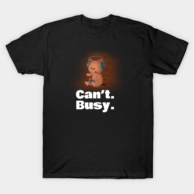 Can't. Busy. Video Gaming T-Shirt by NerdShizzle